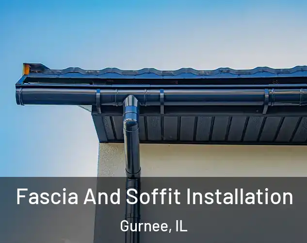  Fascia And Soffit Installation Gurnee, IL