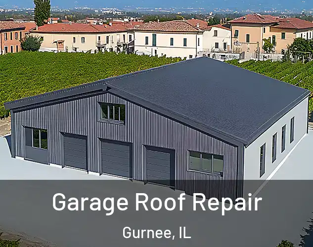  Garage Roof Repair Gurnee, IL
