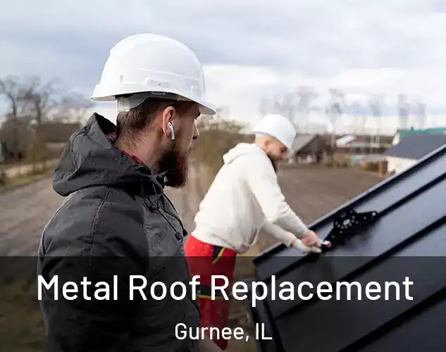  Metal Roof Replacement Gurnee, IL