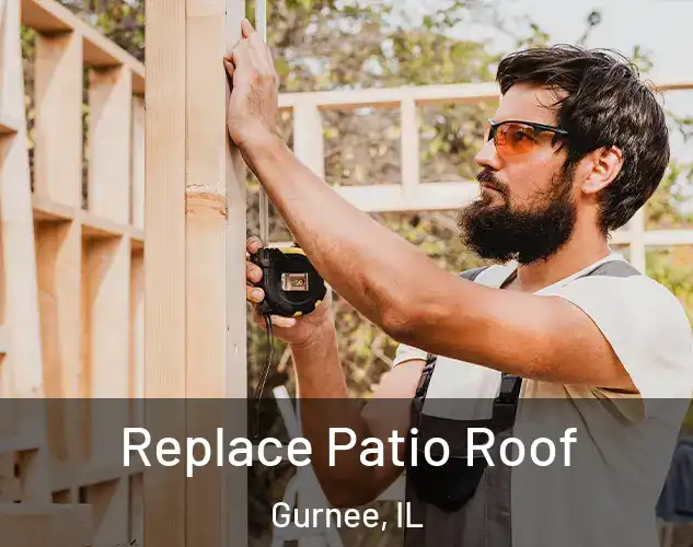  Replace Patio Roof Gurnee, IL
