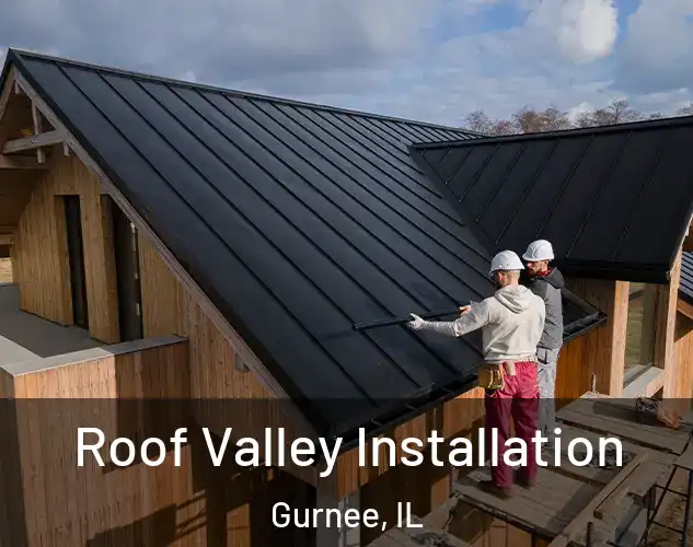  Roof Valley Installation Gurnee, IL